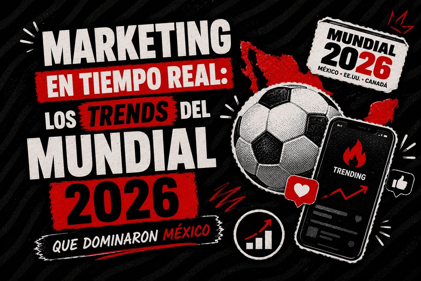 Marketing en tiempo real: los trends del Mundial 2026